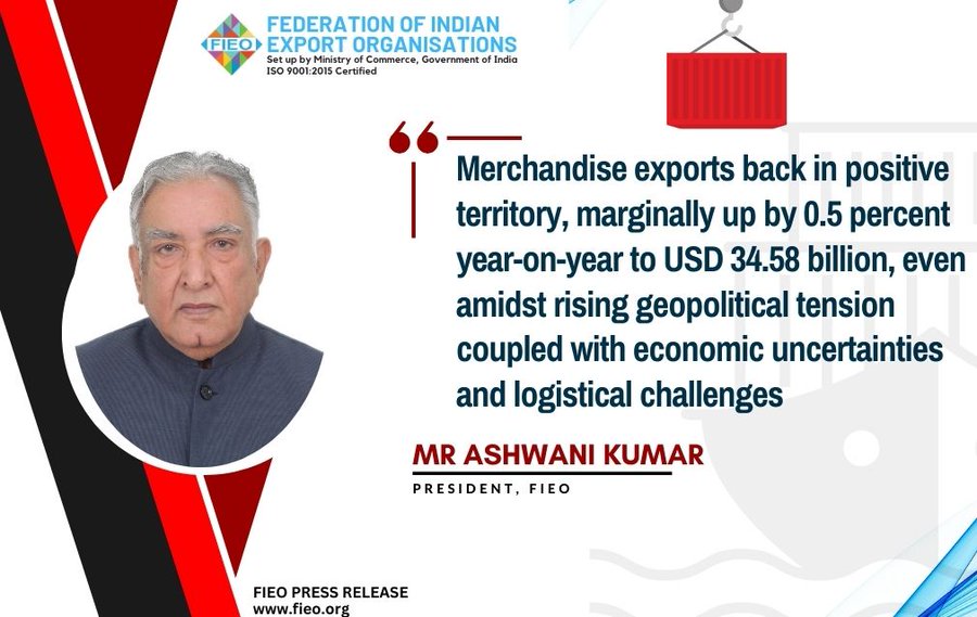 Merchandise exports back in positive territory, marginally up by 0.5 % YoY to $ 34.58 bn, even amidst rising geopolitical tension : FIEO
