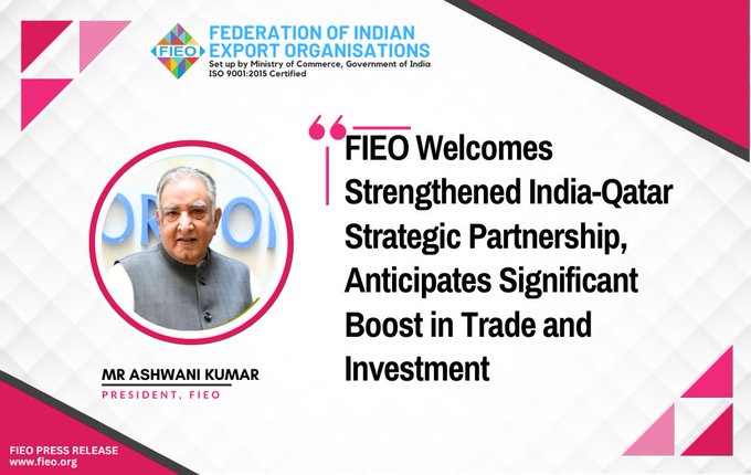 FIEO Welcomes Strengthened India-Qatar Strategic Partnership, Anticipates Significant Boost in Trade and Investment