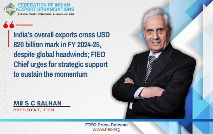 India&rsquo;s overall exports cross USD 820 billion mark in FY 2024-25, despite global headwinds; FIEO Chief urges for strategic support to sustain the momentum