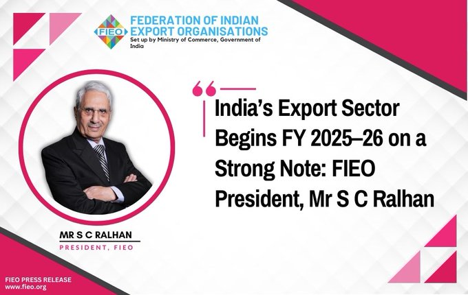 India&rsquo;s Export Sector Begins FY 2025&ndash;26 on a Strong Note: FIEO President, Mr S C Ralhan
